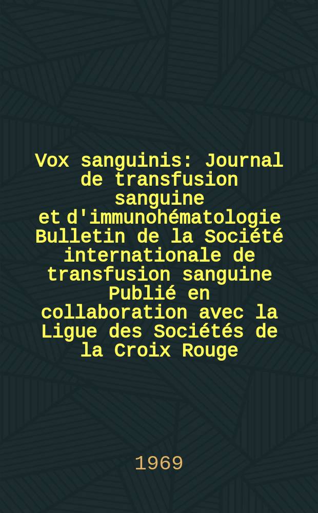 Vox sanguinis : Journal de transfusion sanguine et d'immunohématologie Bulletin de la Société internationale de transfusion sanguine Publié en collaboration avec la Ligue des Sociétés de la Croix Rouge. Vol.16, № 3