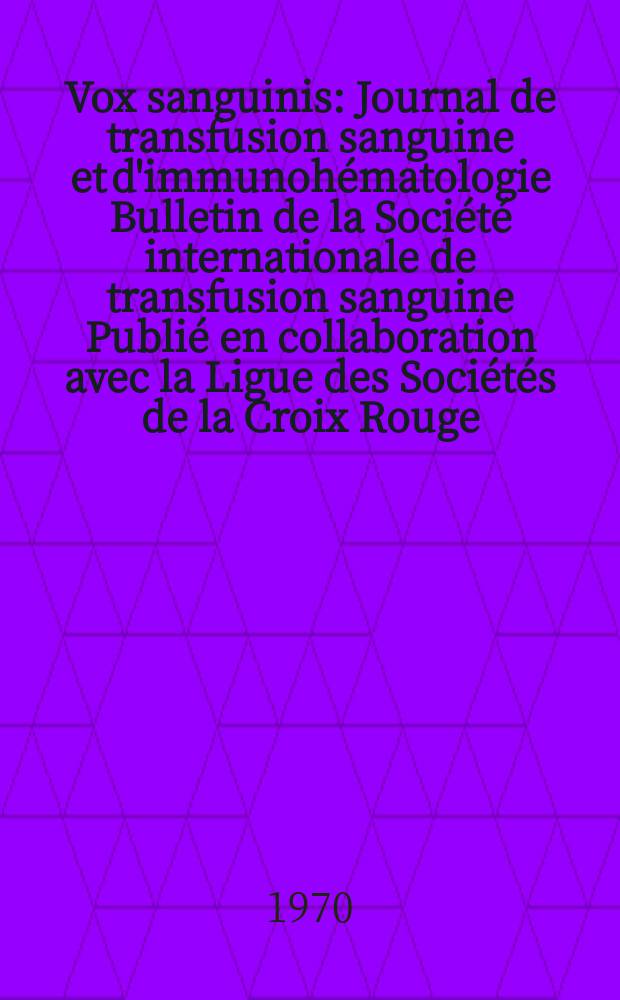 Vox sanguinis : Journal de transfusion sanguine et d'immunohématologie Bulletin de la Société internationale de transfusion sanguine Publié en collaboration avec la Ligue des Sociétés de la Croix Rouge. Vol.17, № 1