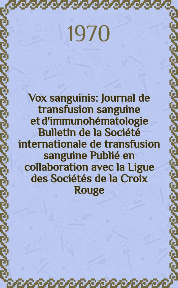 Vox sanguinis : Journal de transfusion sanguine et d'immunohématologie Bulletin de la Société internationale de transfusion sanguine Publié en collaboration avec la Ligue des Sociétés de la Croix Rouge. Vol.18, № 2