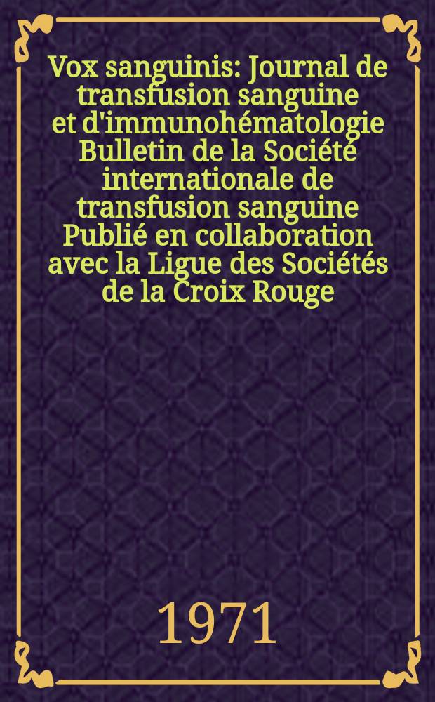 Vox sanguinis : Journal de transfusion sanguine et d'immunohématologie Bulletin de la Société internationale de transfusion sanguine Publié en collaboration avec la Ligue des Sociétés de la Croix Rouge. Vol.20, № 4