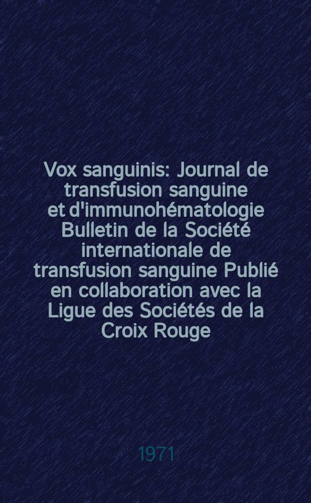 Vox sanguinis : Journal de transfusion sanguine et d'immunohématologie Bulletin de la Société internationale de transfusion sanguine Publié en collaboration avec la Ligue des Sociétés de la Croix Rouge. Vol.20, № 5