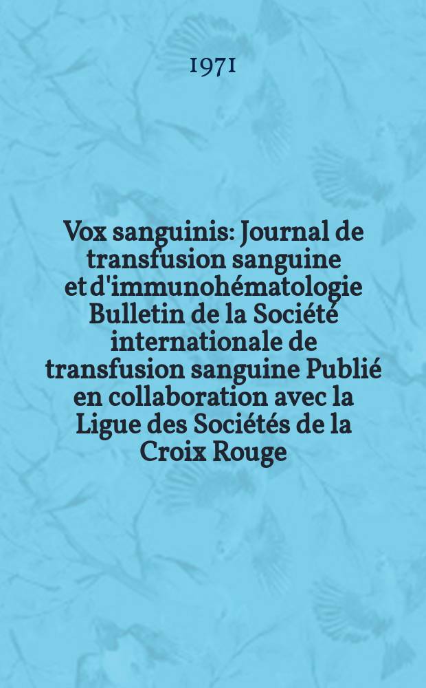 Vox sanguinis : Journal de transfusion sanguine et d'immunohématologie Bulletin de la Société internationale de transfusion sanguine Publié en collaboration avec la Ligue des Sociétés de la Croix Rouge. Vol.20, № 6