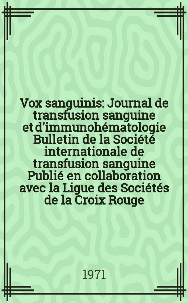 Vox sanguinis : Journal de transfusion sanguine et d'immunohématologie Bulletin de la Société internationale de transfusion sanguine Publié en collaboration avec la Ligue des Sociétés de la Croix Rouge. Vol.21, № 2