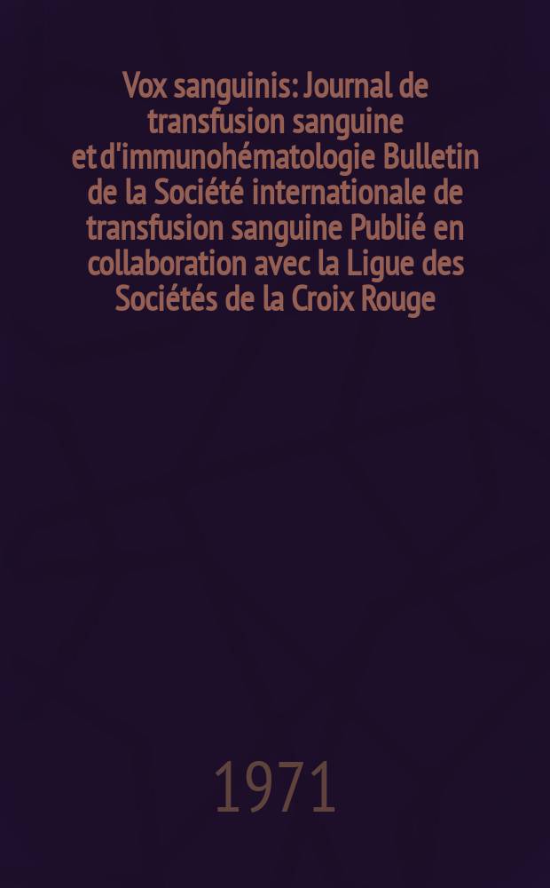 Vox sanguinis : Journal de transfusion sanguine et d'immunohématologie Bulletin de la Société internationale de transfusion sanguine Publié en collaboration avec la Ligue des Sociétés de la Croix Rouge. Vol.21, № 4
