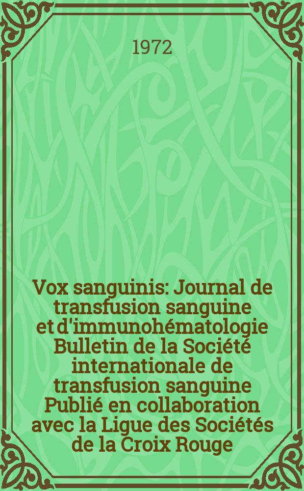 Vox sanguinis : Journal de transfusion sanguine et d'immunohématologie Bulletin de la Société internationale de transfusion sanguine Publié en collaboration avec la Ligue des Sociétés de la Croix Rouge. Vol.22, № 5