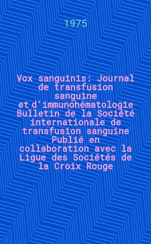 Vox sanguinis : Journal de transfusion sanguine et d'immunohématologie Bulletin de la Société internationale de transfusion sanguine Publié en collaboration avec la Ligue des Sociétés de la Croix Rouge. Vol.28, № 2