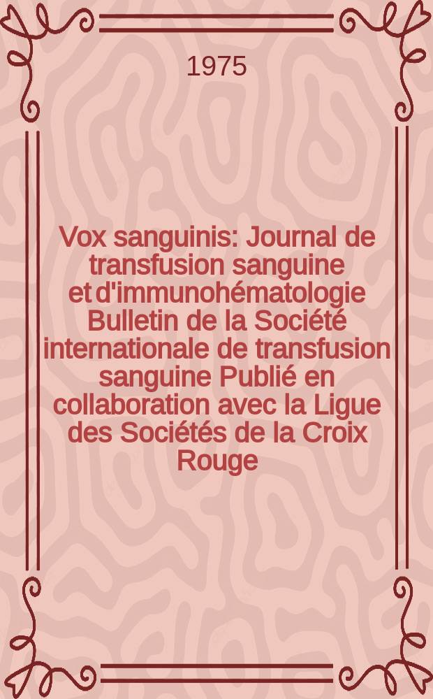 Vox sanguinis : Journal de transfusion sanguine et d'immunohématologie Bulletin de la Société internationale de transfusion sanguine Publié en collaboration avec la Ligue des Sociétés de la Croix Rouge. Vol.28, № 3