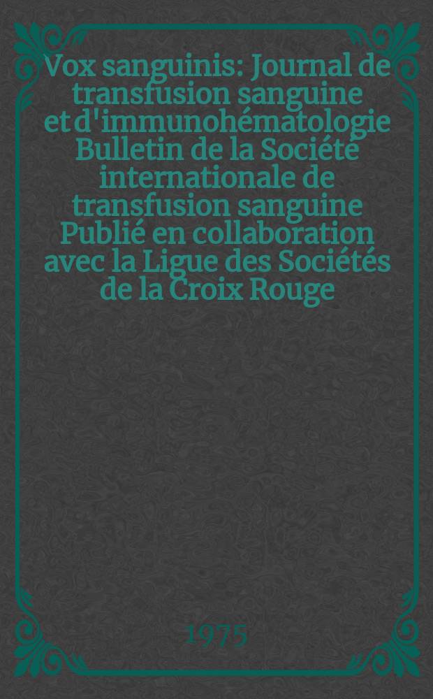 Vox sanguinis : Journal de transfusion sanguine et d'immunohématologie Bulletin de la Société internationale de transfusion sanguine Publié en collaboration avec la Ligue des Sociétés de la Croix Rouge. Vol.28, № 4