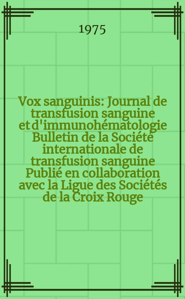 Vox sanguinis : Journal de transfusion sanguine et d'immunohématologie Bulletin de la Société internationale de transfusion sanguine Publié en collaboration avec la Ligue des Sociétés de la Croix Rouge. Vol.28, № 5
