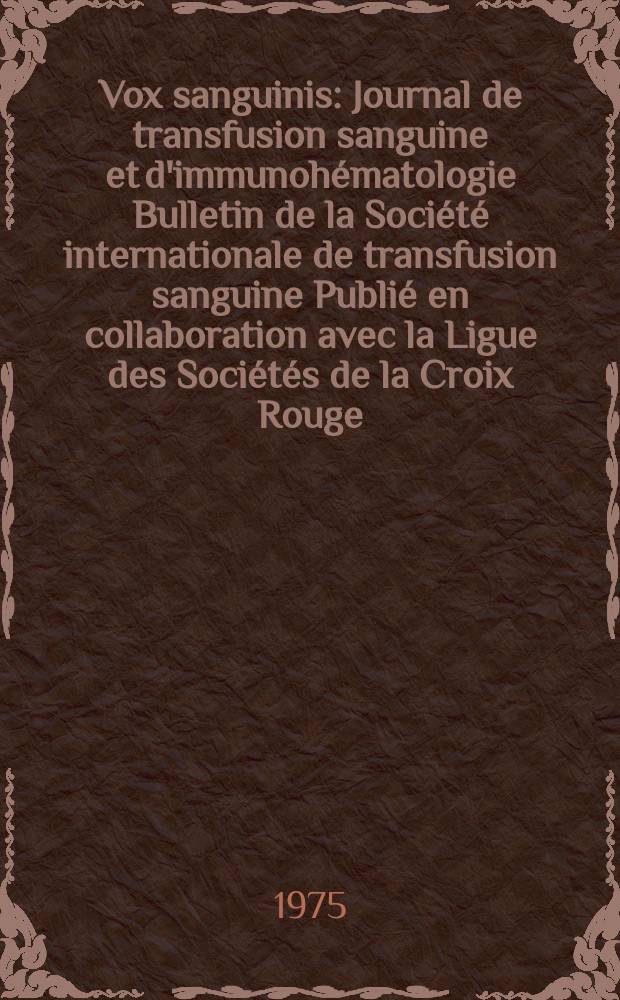 Vox sanguinis : Journal de transfusion sanguine et d'immunohématologie Bulletin de la Société internationale de transfusion sanguine Publié en collaboration avec la Ligue des Sociétés de la Croix Rouge. Vol.29, № 1
