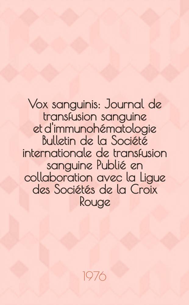 Vox sanguinis : Journal de transfusion sanguine et d'immunohématologie Bulletin de la Société internationale de transfusion sanguine Publié en collaboration avec la Ligue des Sociétés de la Croix Rouge. Vol.30, № 2