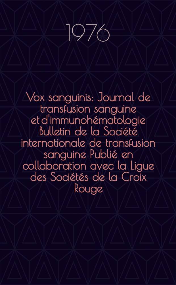 Vox sanguinis : Journal de transfusion sanguine et d'immunohématologie Bulletin de la Société internationale de transfusion sanguine Publié en collaboration avec la Ligue des Sociétés de la Croix Rouge. Vol.31, № 6