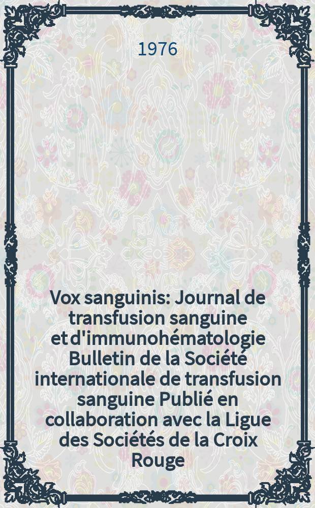 Vox sanguinis : Journal de transfusion sanguine et d'immunohématologie Bulletin de la Société internationale de transfusion sanguine Publié en collaboration avec la Ligue des Sociétés de la Croix Rouge. Vol.31, suppl. 1