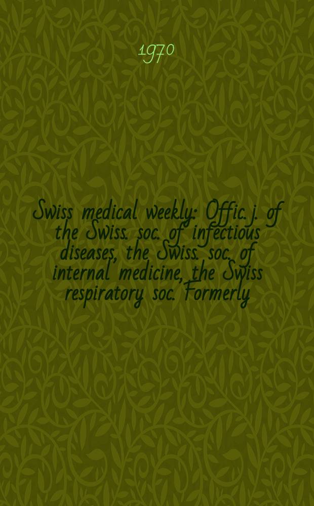 Swiss medical weekly : Offic. j. of the Swiss. soc. of infectious diseases, the Swiss. soc. of internal medicine, the Swiss respiratory soc. Formerly: Schweiz. med. Wochenschr. Jg. 100 1970, № 25