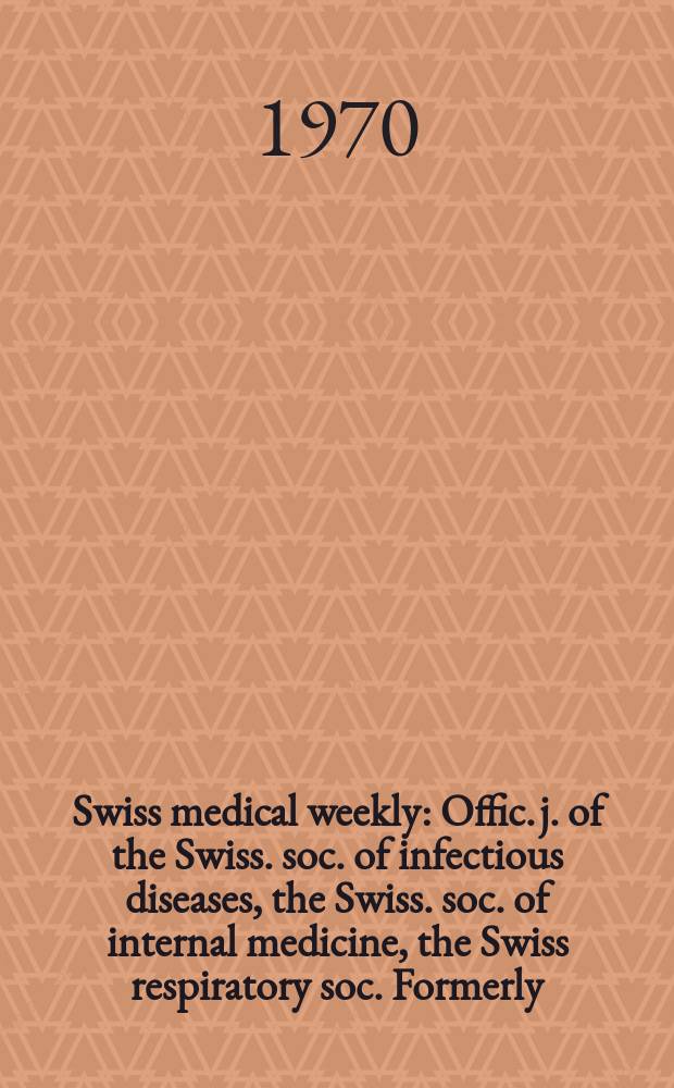 Swiss medical weekly : Offic. j. of the Swiss. soc. of infectious diseases, the Swiss. soc. of internal medicine, the Swiss respiratory soc. Formerly: Schweiz. med. Wochenschr. Jg. 100 1970, № 30