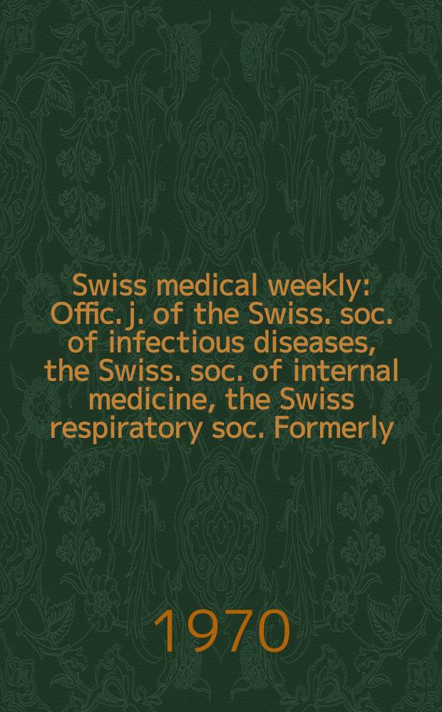 Swiss medical weekly : Offic. j. of the Swiss. soc. of infectious diseases, the Swiss. soc. of internal medicine, the Swiss respiratory soc. Formerly: Schweiz. med. Wochenschr. Jg. 100 1970, № 32