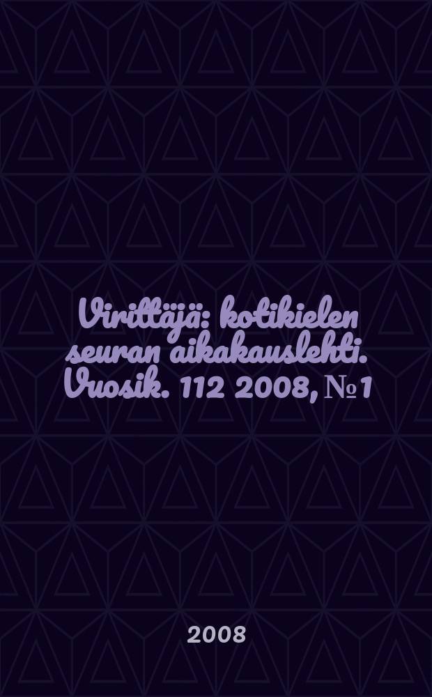 Viritt&auml;j&auml; : kotikielen seuran aikakauslehti. Vuosik. 112 2008, № 1