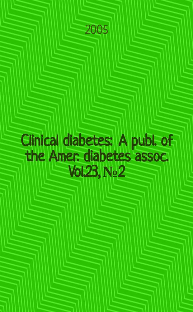 Clinical diabetes : A publ. of the Amer. diabetes assoc. Vol.23, № 2