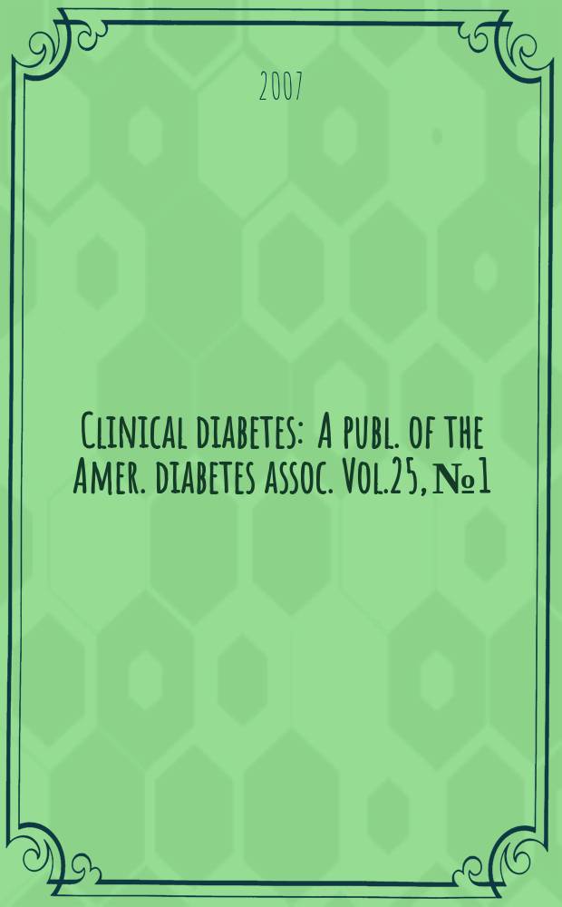 Clinical diabetes : A publ. of the Amer. diabetes assoc. Vol.25, № 1