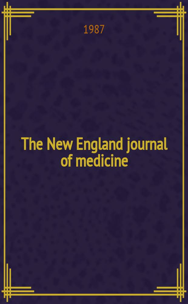 The New England journal of medicine : Formerly the Boston medical a. surgical journal. Vol. 316, № 7
