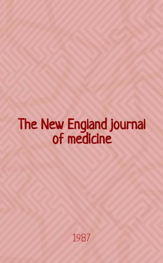 The New England journal of medicine : Formerly the Boston medical a. surgical journal. Vol. 316, № 9