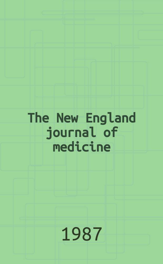 The New England journal of medicine : Formerly the Boston medical a. surgical journal. Vol. 317, № 7