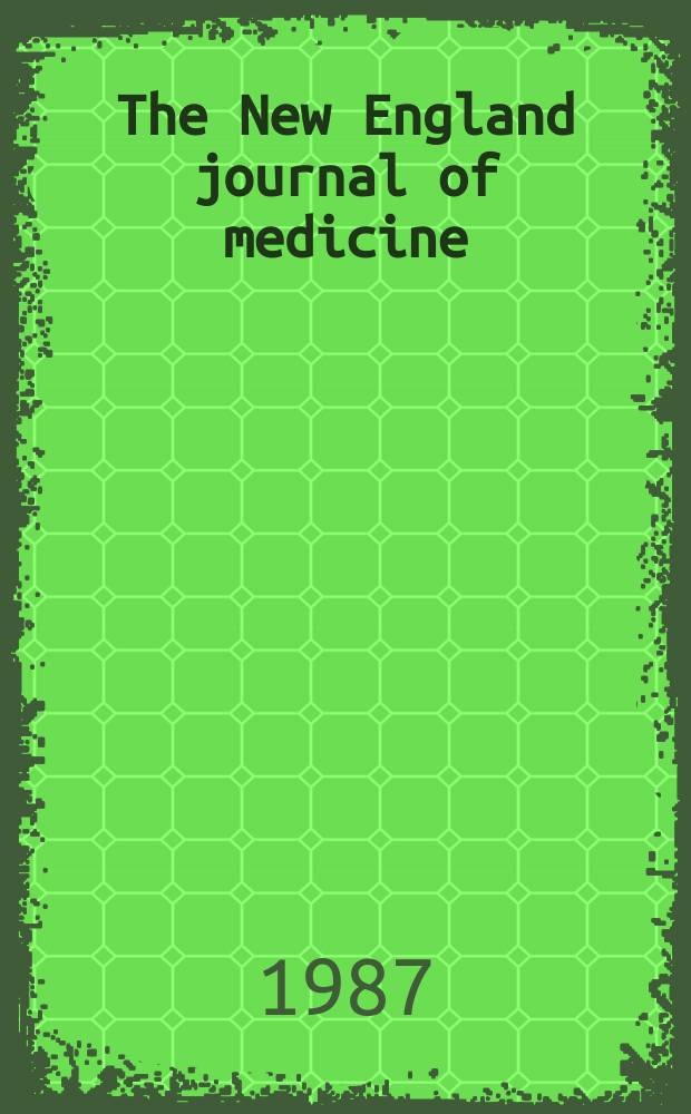 The New England journal of medicine : Formerly the Boston medical a. surgical journal. Vol. 317, № 18