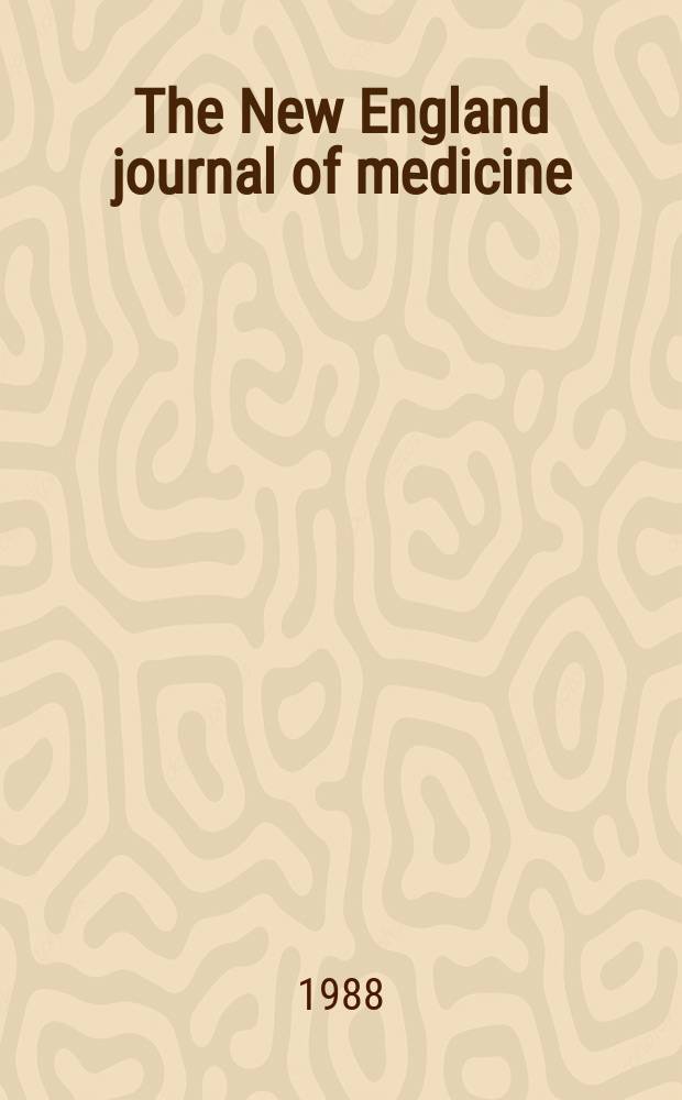 The New England journal of medicine : Formerly the Boston medical a. surgical journal. Vol. 318, № 1