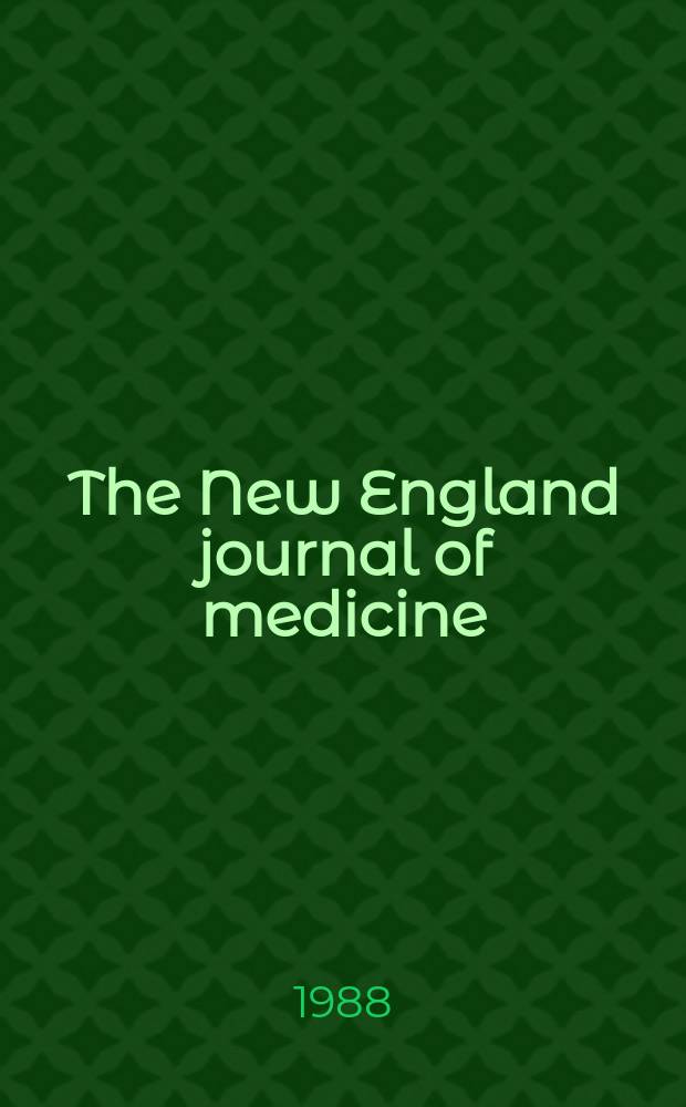 The New England journal of medicine : Formerly the Boston medical a. surgical journal. Vol. 318, № 4