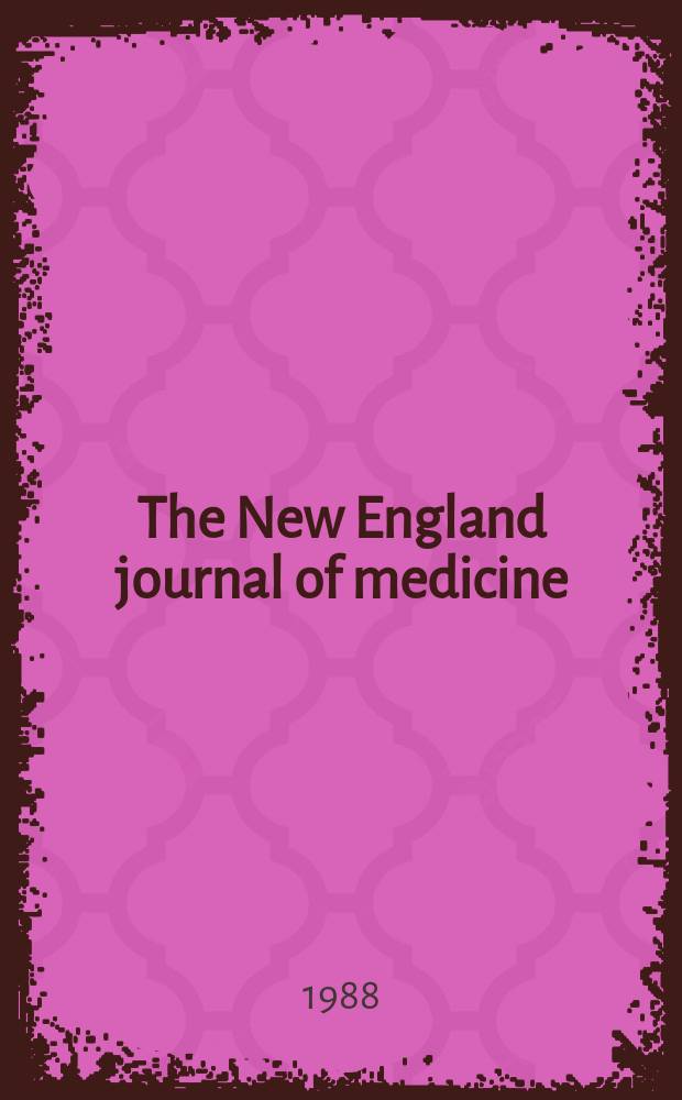 The New England journal of medicine : Formerly the Boston medical a. surgical journal. Vol. 318, № 12