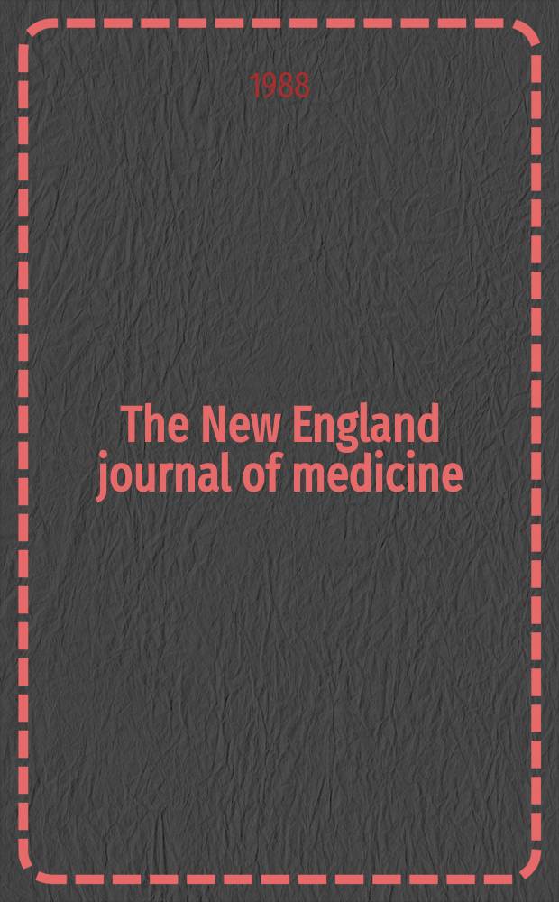 The New England journal of medicine : Formerly the Boston medical a. surgical journal. Vol. 318, № 13
