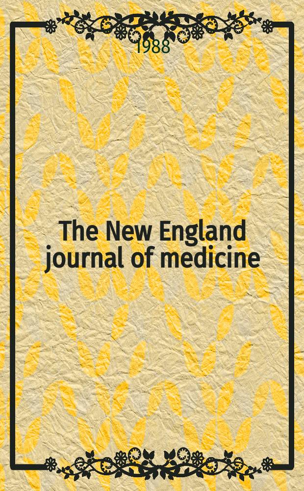 The New England journal of medicine : Formerly the Boston medical a. surgical journal. Vol. 318, № 14