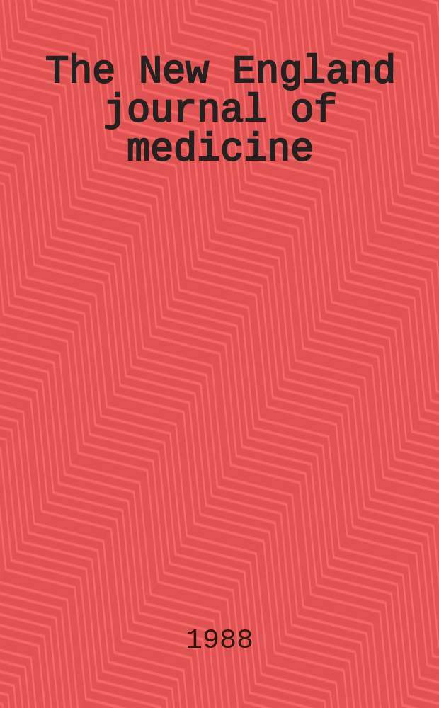 The New England journal of medicine : Formerly the Boston medical a. surgical journal. Vol. 318, № 24