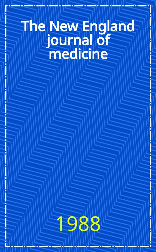 The New England journal of medicine : Formerly the Boston medical a. surgical journal. Vol. 319, № 5