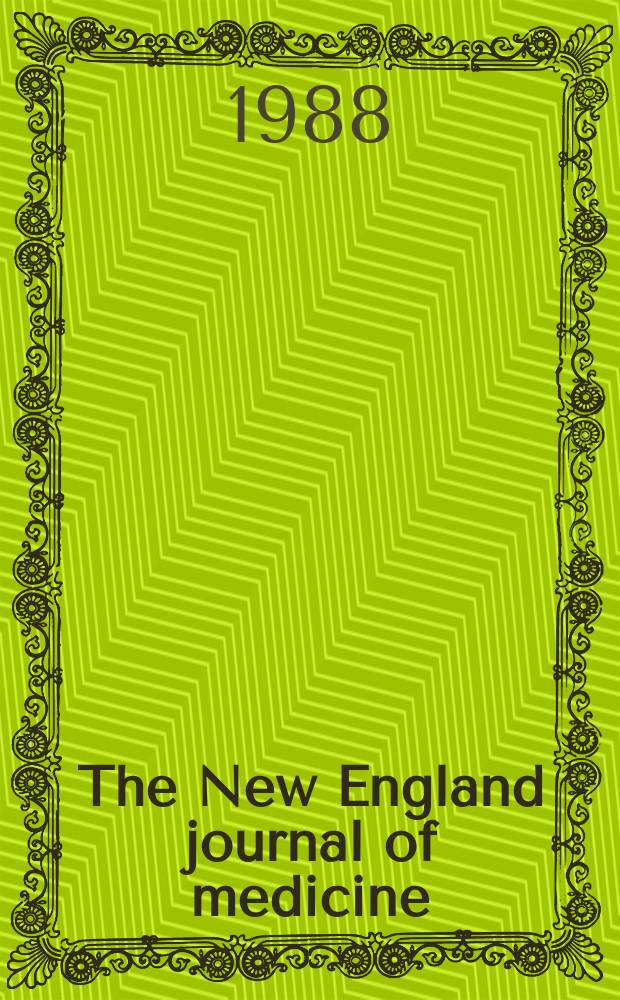 The New England journal of medicine : Formerly the Boston medical a. surgical journal. Vol. 319, № 9