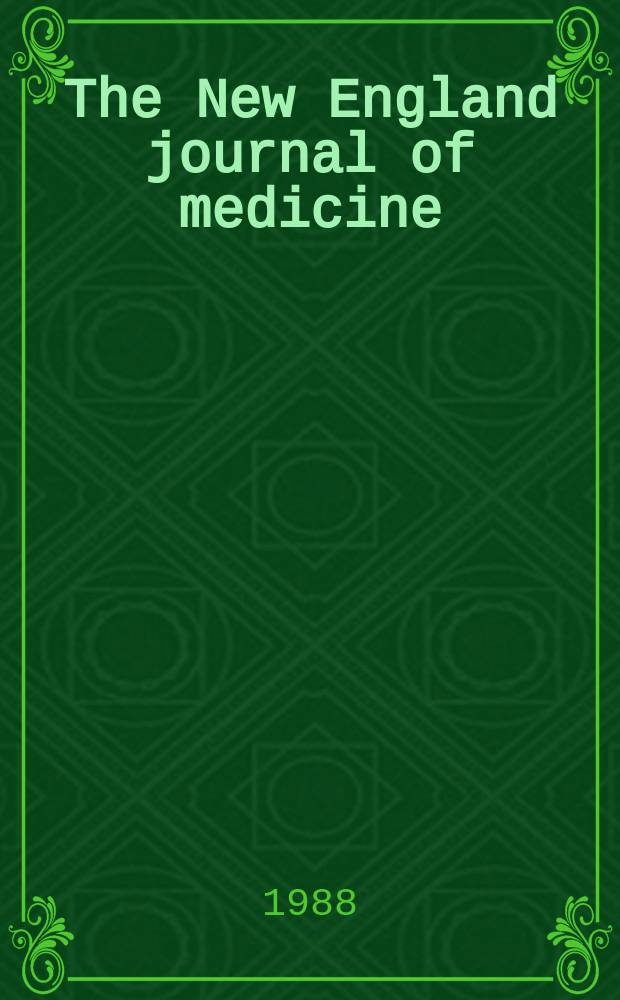 The New England journal of medicine : Formerly the Boston medical a. surgical journal. Vol. 319, № 18