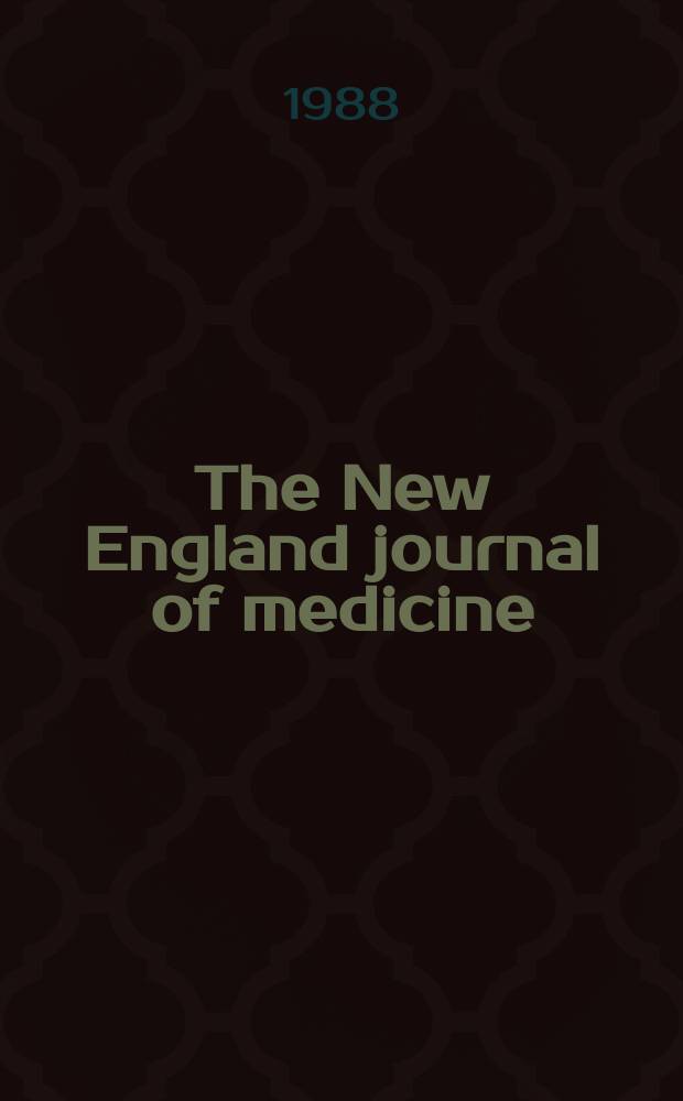 The New England journal of medicine : Formerly the Boston medical a. surgical journal. Vol. 319, № 22