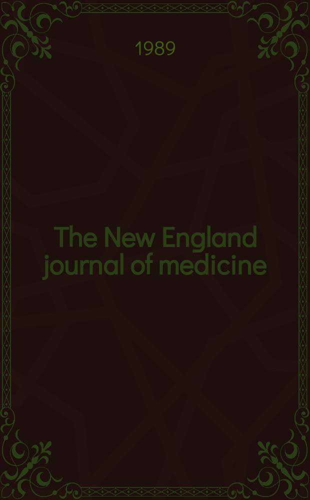 The New England journal of medicine : Formerly the Boston medical a. surgical journal. Vol. 320, № 7