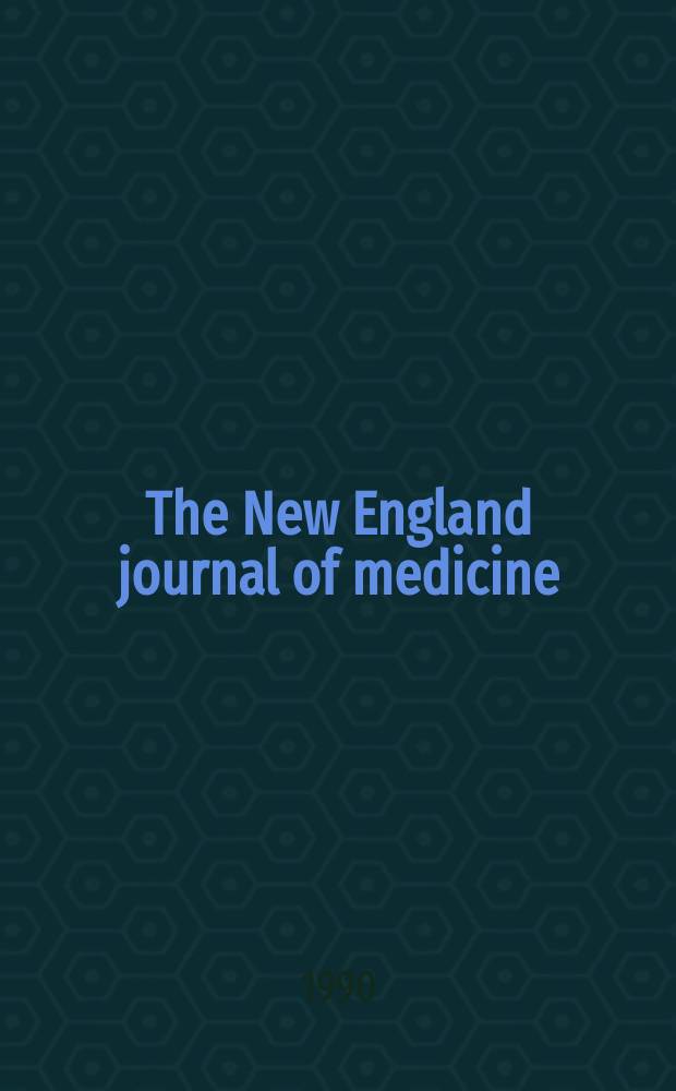 The New England journal of medicine : Formerly the Boston medical a. surgical journal. Vol. 322, № 5