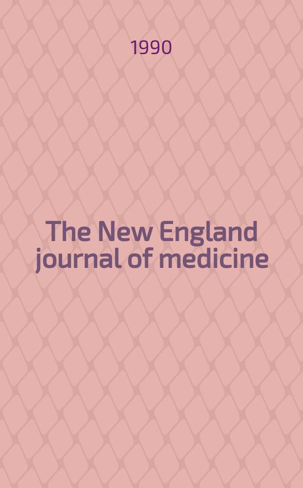 The New England journal of medicine : Formerly the Boston medical a. surgical journal. Vol. 322, № 16