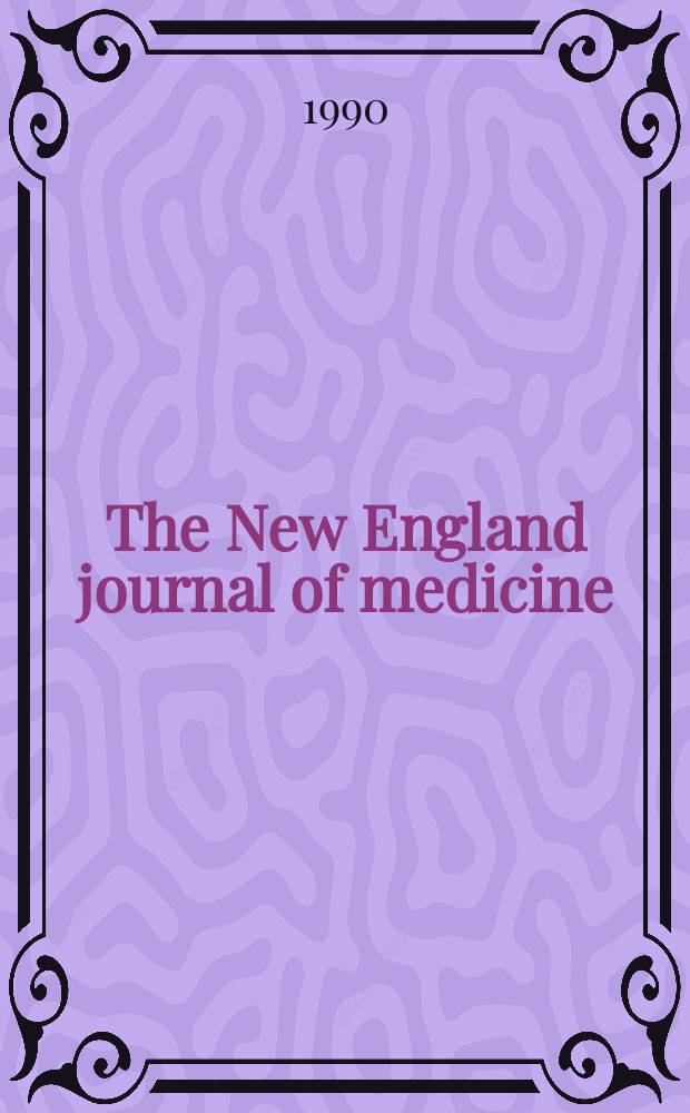 The New England journal of medicine : Formerly the Boston medical a. surgical journal. Vol. 322, № 18