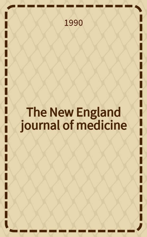 The New England journal of medicine : Formerly the Boston medical a. surgical journal. Vol. 322, № 20