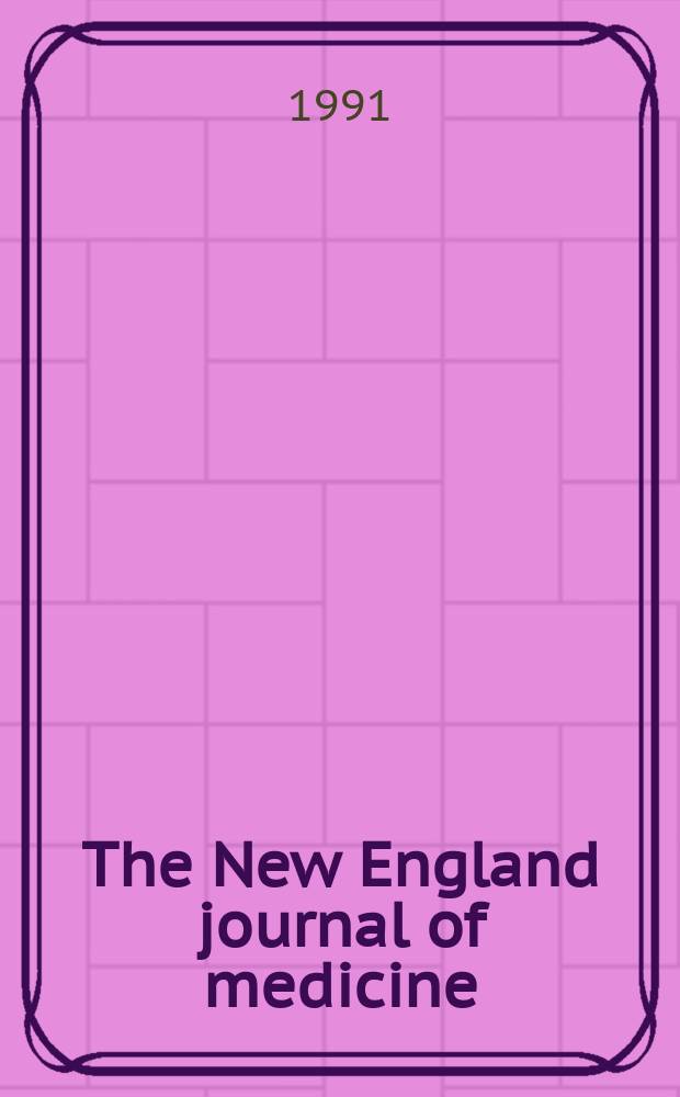 The New England journal of medicine : Formerly the Boston medical a. surgical journal. Vol. 324, № 1