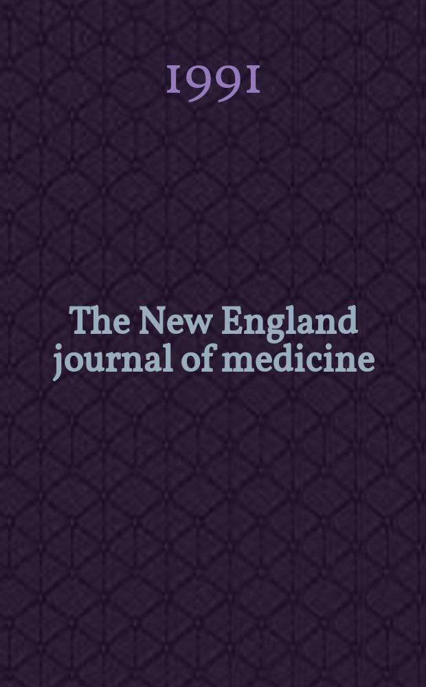 The New England journal of medicine : Formerly the Boston medical a. surgical journal. Vol. 324, № 7