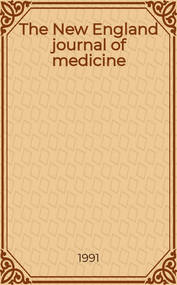 The New England journal of medicine : Formerly the Boston medical a. surgical journal. Vol. 324, № 8