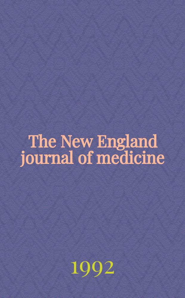 The New England journal of medicine : Formerly the Boston medical a. surgical journal. Vol. 326, № 6