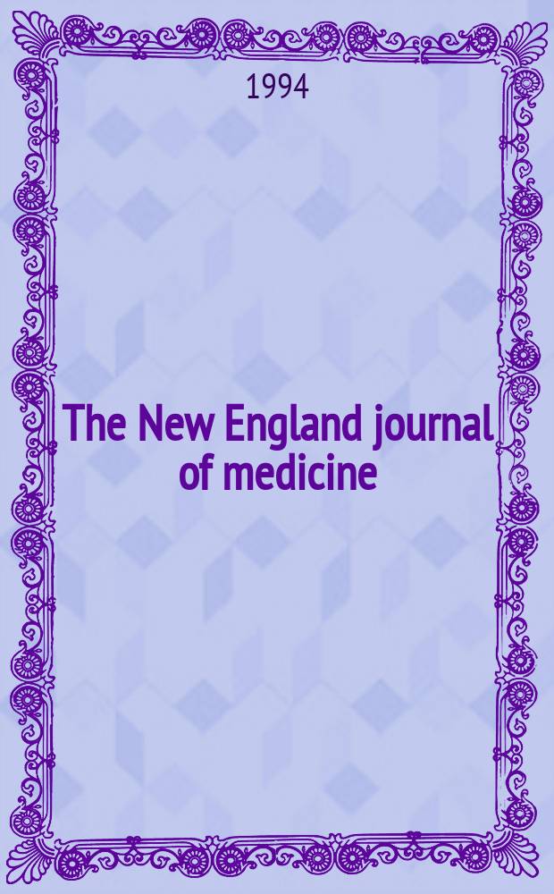 The New England journal of medicine : Formerly the Boston medical a. surgical journal. Vol. 330, № 7