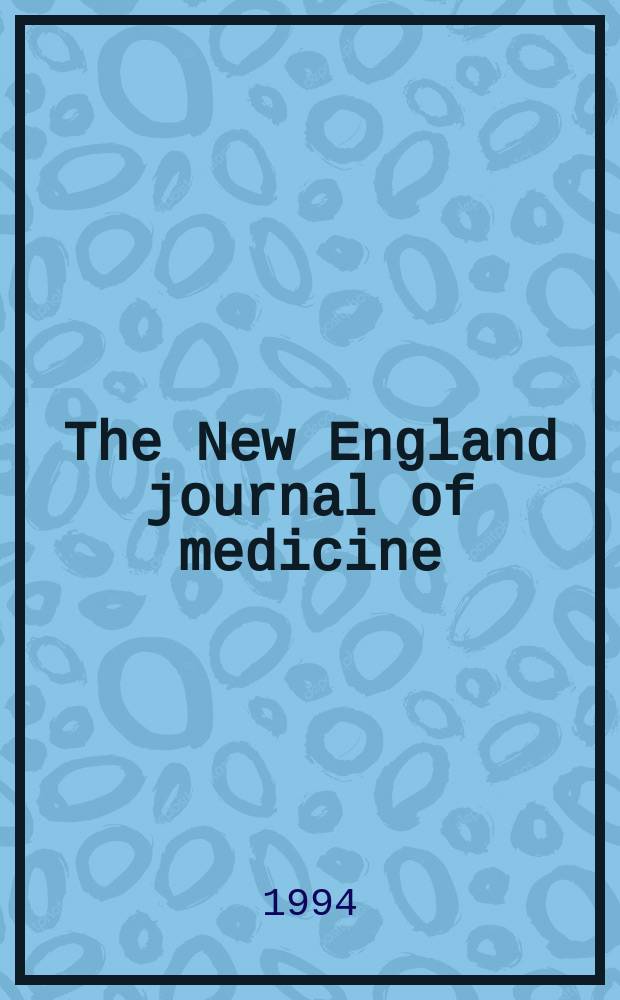 The New England journal of medicine : Formerly the Boston medical a. surgical journal. Vol. 330, № 18