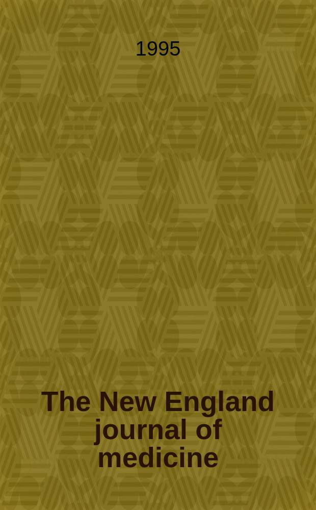 The New England journal of medicine : Formerly the Boston medical a. surgical journal. Vol. 332, № 2