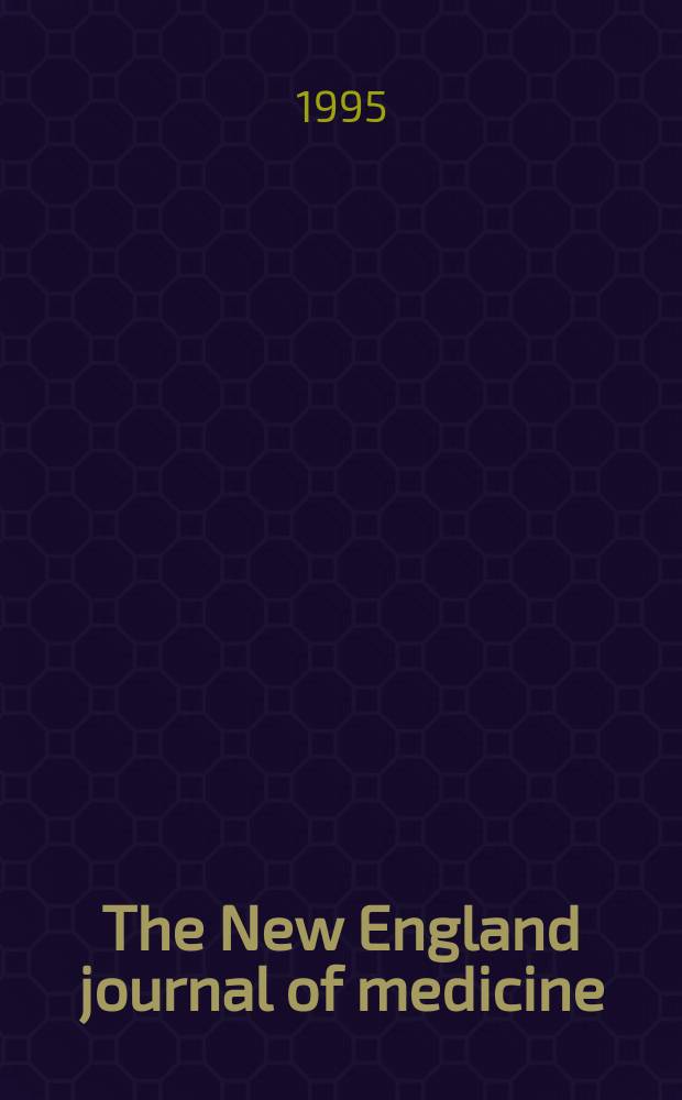 The New England journal of medicine : Formerly the Boston medical a. surgical journal. Vol. 332, № 4